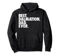 Best Dalmation Dad Ever Dalmation Dog Dad Hoodie - Graphic Print Men Women - T-Shirt, Sweatshirt, Hoodie