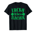 Lucky To Be Teacher St Patricks Day T-Shirt - Streetwear Style Men Women - T-Shirt, Sweatshirt, Hoodie