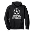 Not Just Soccer Mom Im Coaches Funny Hoodie - Aesthetic Graphic Men Women - T-Shirt, Sweatshirt, Hoodie