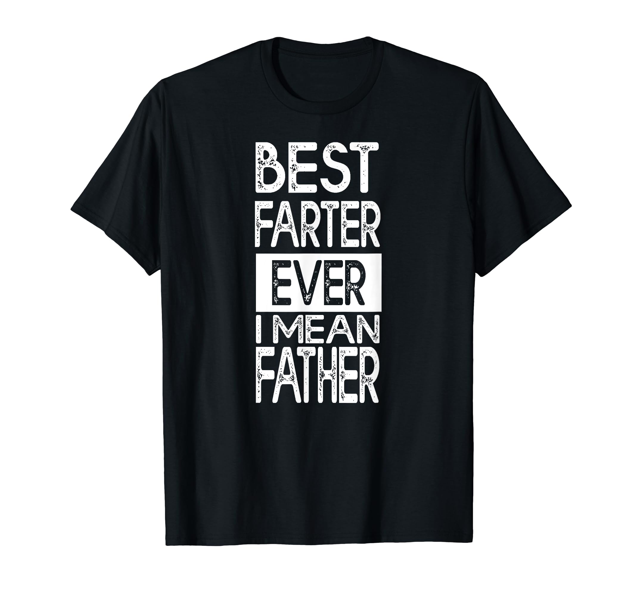 Best Farter Ever I Mean Father T-Shirt - Casual Everyday Wear for Adults - T-Shirt, Sweatshirt, Hoodie