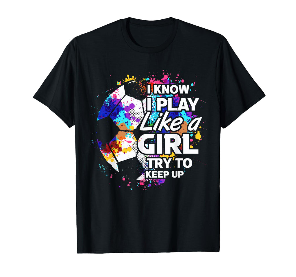 Play Like Empowering Soccer Female Player T-Shirt - Trendy Graphic Unisex - T-Shirt, Sweatshirt, Hoodie
