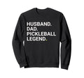 Husband Dad Pickleball Legend Sweatshirt - Aesthetic Graphic for Adults - T-Shirt, Sweatshirt, Hoodie