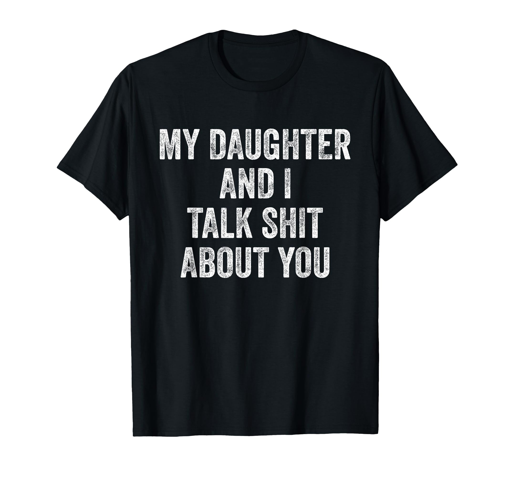 Funny My Daughter And I Talk Sh T About T-Shirt - Custom Art Print Unisex - T-Shirt, Sweatshirt, Hoodie