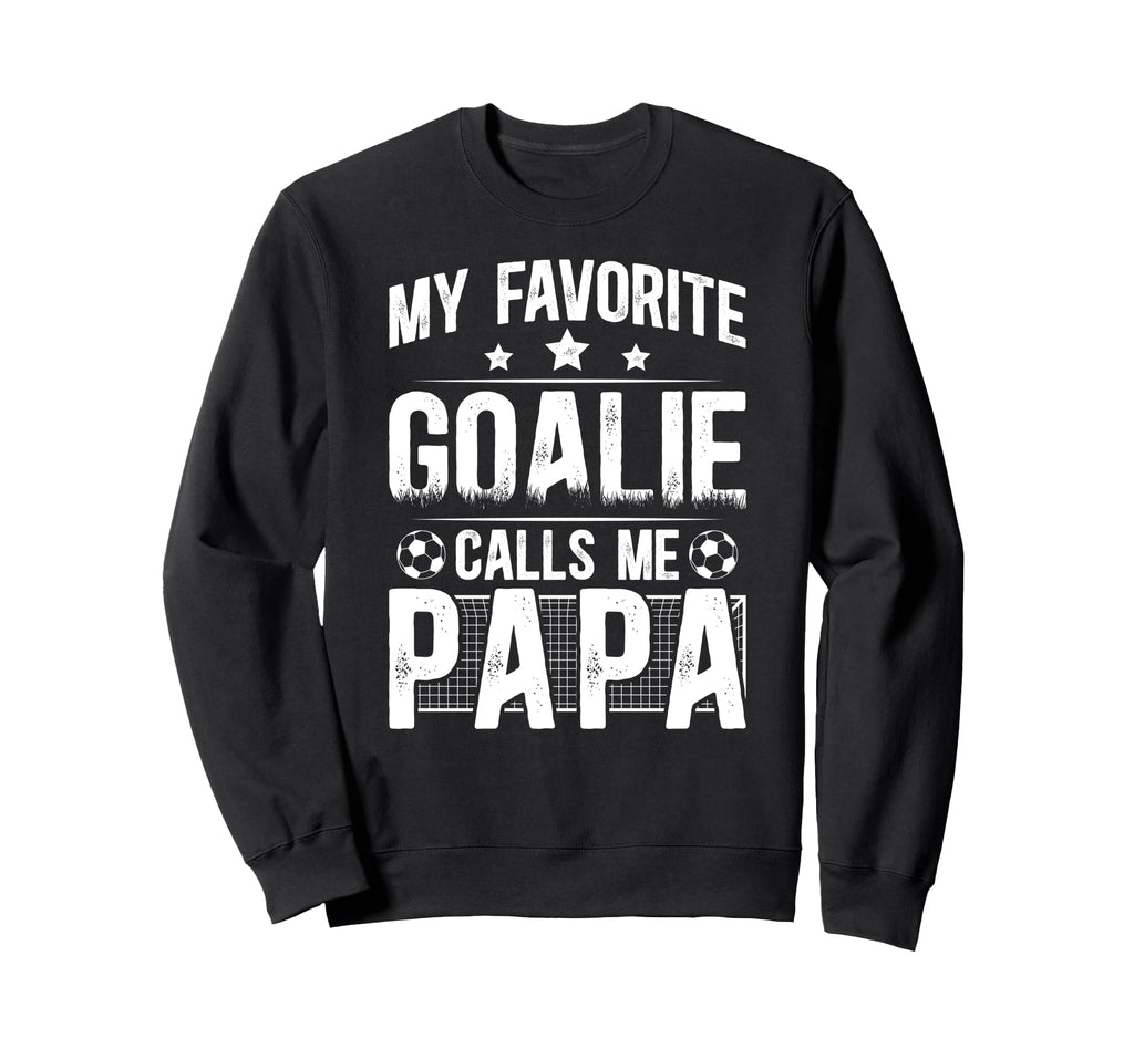 My Favorite Soccer Goalie Papa Sweatshirt - Fun Novelty Design for Adults - T-Shirt, Sweatshirt, Hoodie