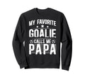 My Favorite Soccer Goalie Papa Sweatshirt - Fun Novelty Design for Adults - T-Shirt, Sweatshirt, Hoodie