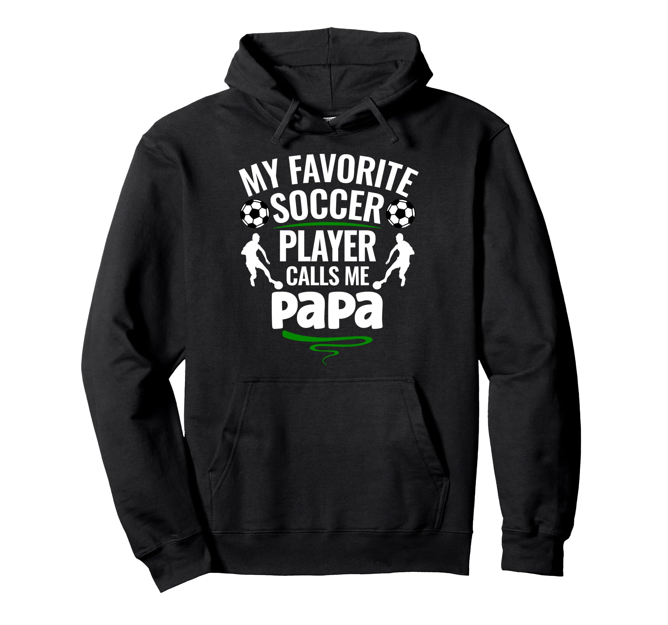 My Favorite Soccer Player Calls Me Papa Hoodie - Novelty Apparel for Adults - T-Shirt, Sweatshirt, Hoodie
