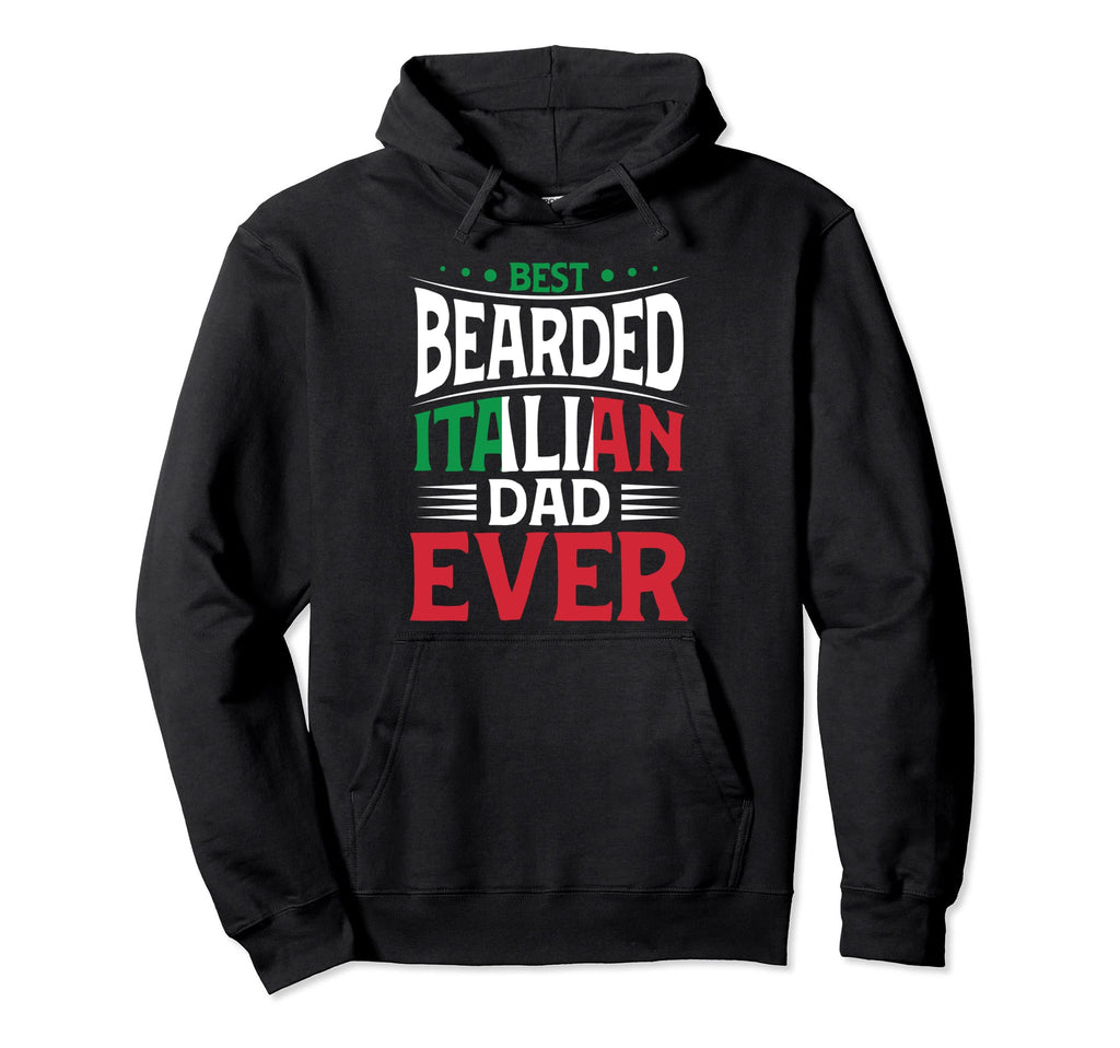 Best Bearded Italian Dad Ever Italian Hoodie - Casual Everyday Wear Unisex - T-Shirt, Sweatshirt, Hoodie
