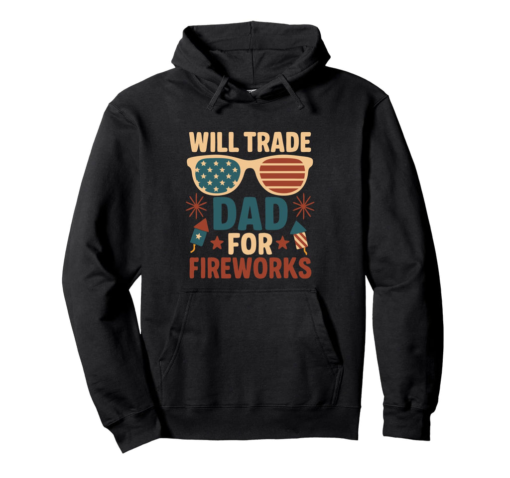 Will Trade Dad Fireworks 4 July Outfit Hoodie - Novelty Apparel for Adults - T-Shirt, Sweatshirt, Hoodie