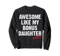 Awesome Like My Bonus Daughter Xo Sweatshirt - Novelty Apparel Men Women - T-Shirt, Sweatshirt, Hoodie