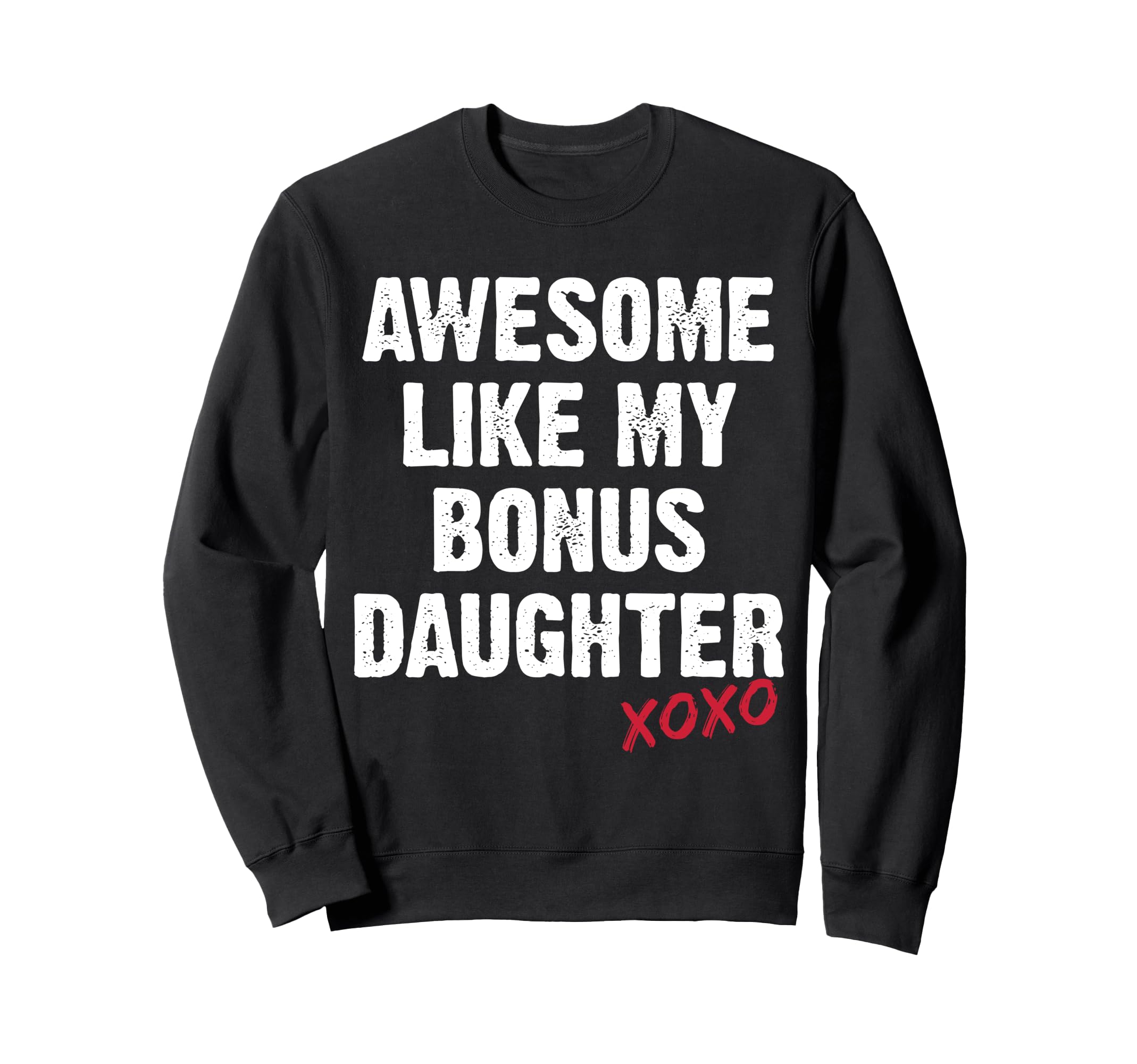 Awesome Like My Bonus Daughter Xo Sweatshirt - Novelty Apparel Men Women - T-Shirt, Sweatshirt, Hoodie