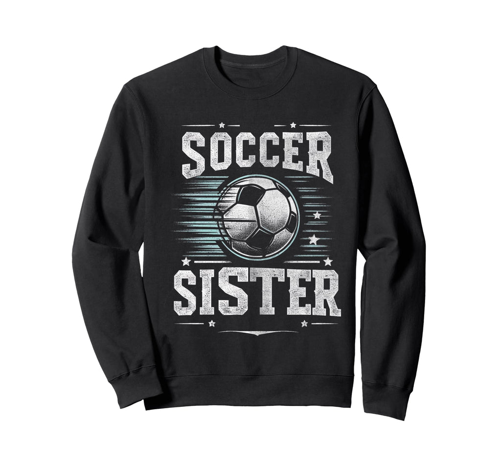 Soccer Sister Football Lover Gifts Sweatshirt - Novelty Apparel Men Women - T-Shirt, Sweatshirt, Hoodie