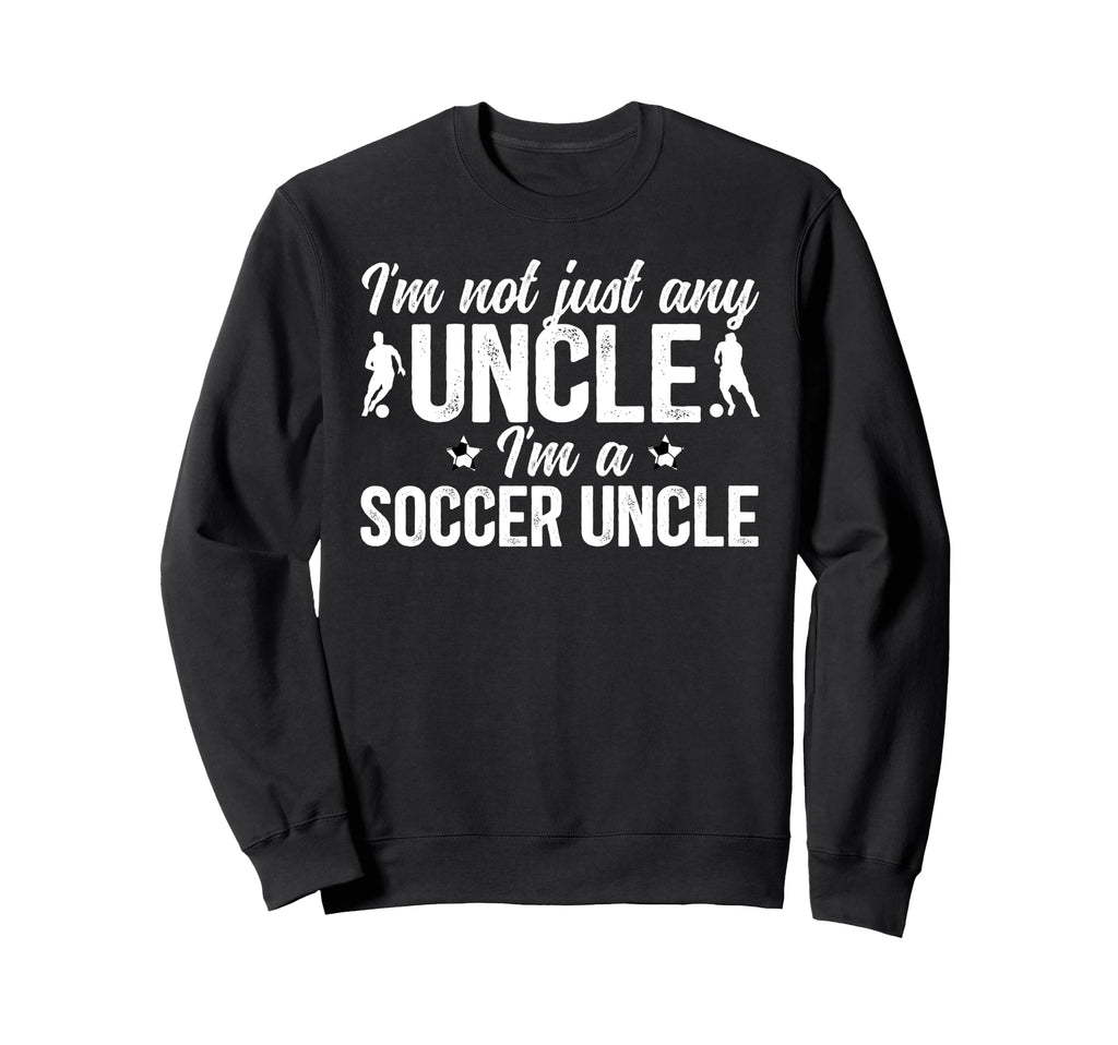 Im Soccer Uncle Soccer Player Uncle Sweatshirt - Graphic Print for Adults - T-Shirt, Sweatshirt, Hoodie