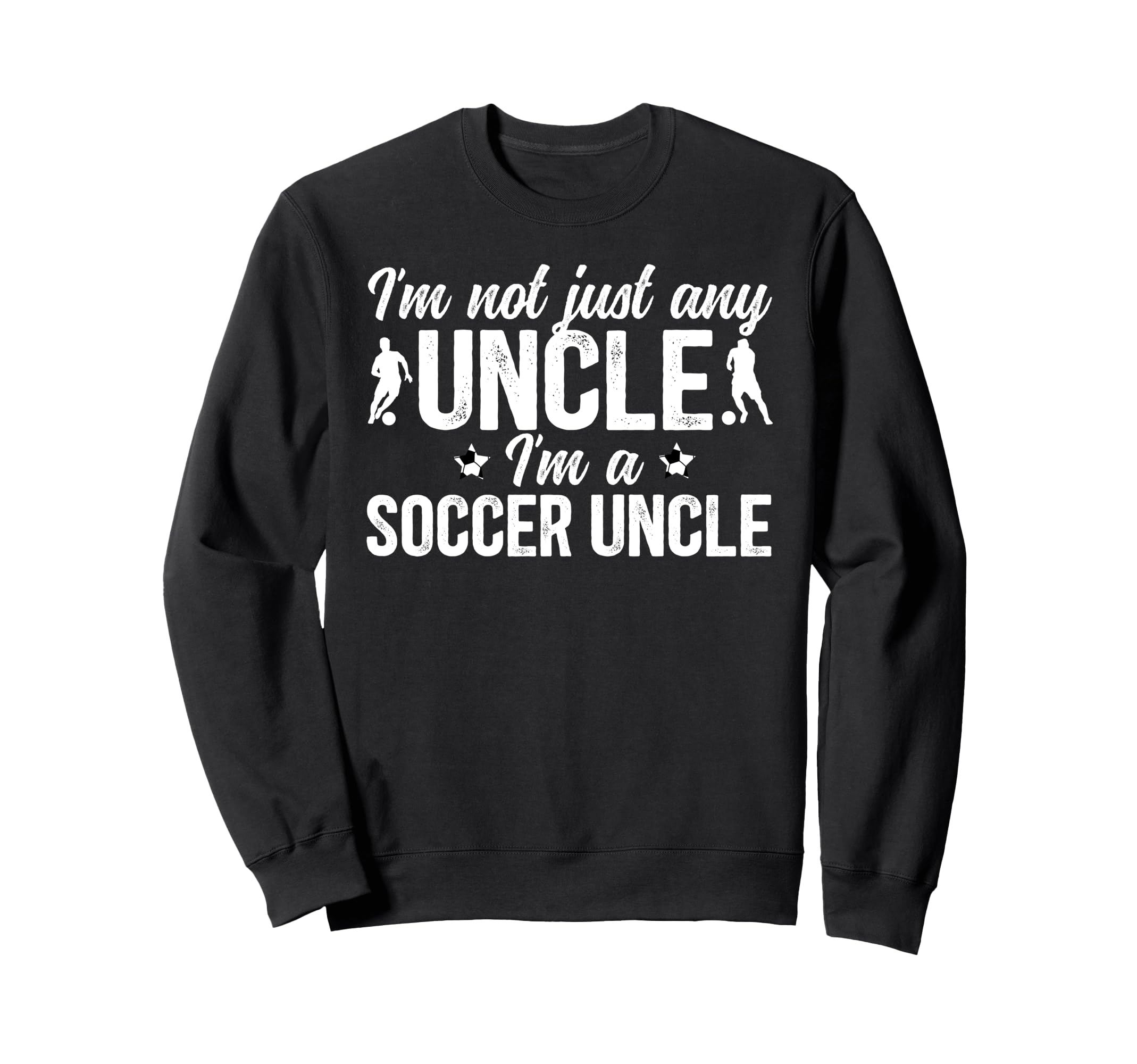 Im Soccer Uncle Soccer Player Uncle Sweatshirt - Graphic Print for Adults - T-Shirt, Sweatshirt, Hoodie