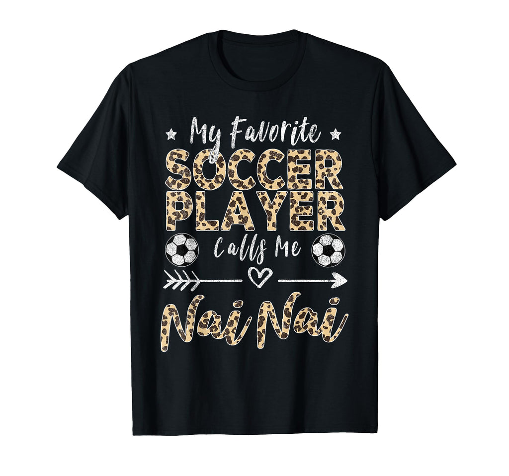 My Favorite Soccer Player Calls Me Nai Nai T-Shirt - Graphic Print Unisex - T-Shirt, Sweatshirt, Hoodie
