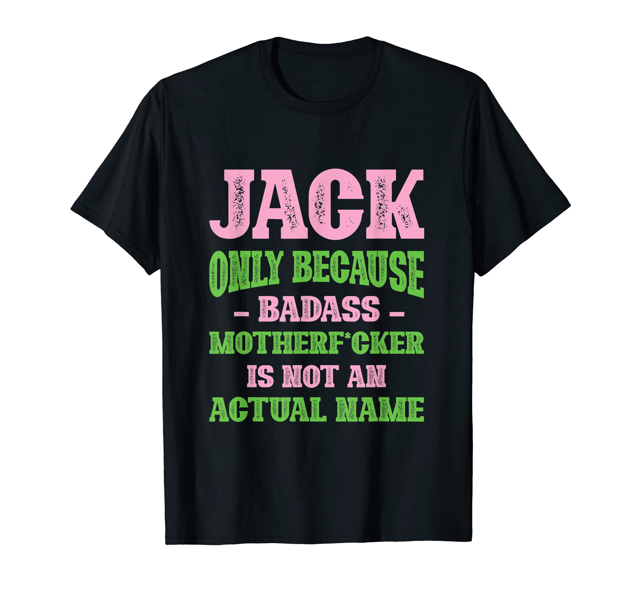 Badass Jack Name Unique Nickname T-Shirt - Casual Everyday Wear Men Women - T-Shirt, Sweatshirt, Hoodie
