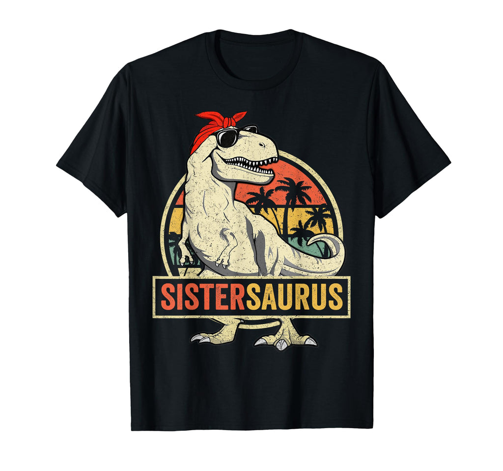 Sistersaurus T Rex Dinosaur Sister T-Shirt - Unique Graphic Men Women - T-Shirt, Sweatshirt, Hoodie
