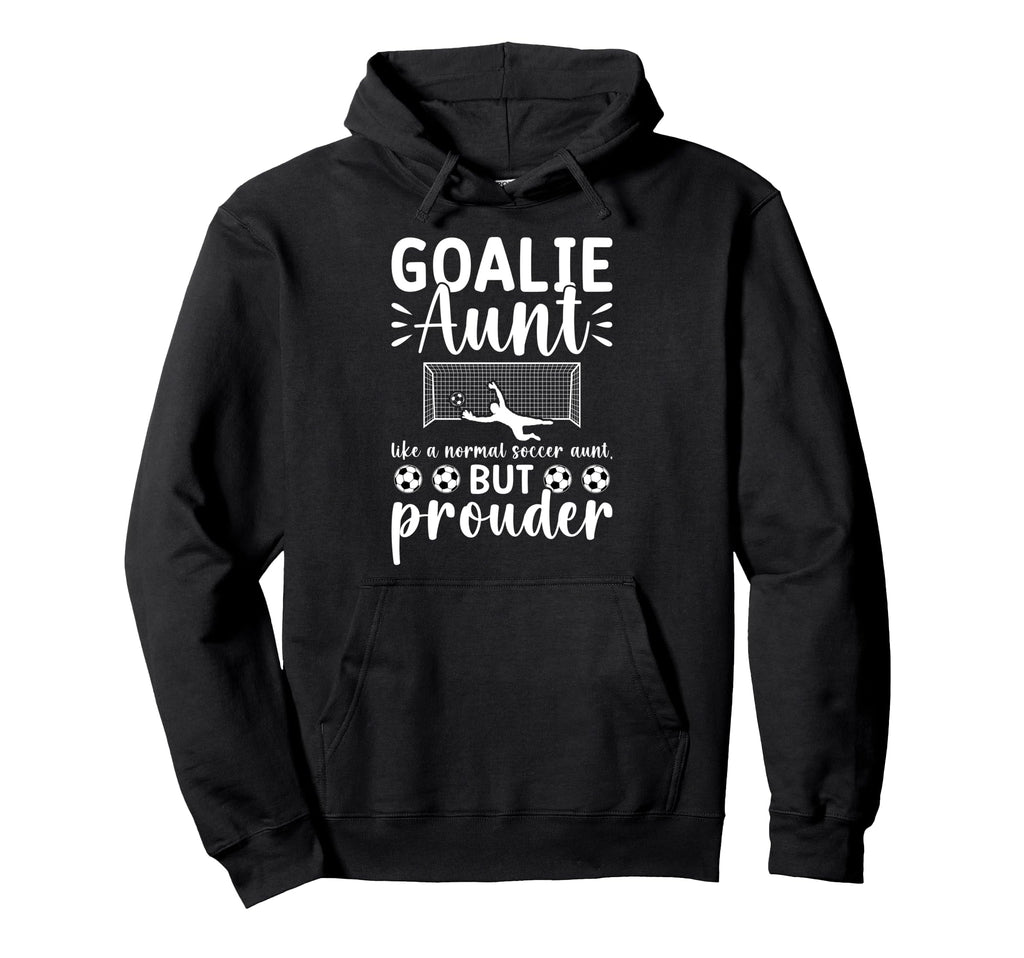 Soccer Goalie Aunt Soccer Keeper Aunt Hoodie - Casual Everyday Wear Unisex - T-Shirt, Sweatshirt, Hoodie
