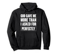 God Gave Me More Than I Asked Perfectly Hoodie - Unique Graphic Men Women - T-Shirt, Sweatshirt, Hoodie