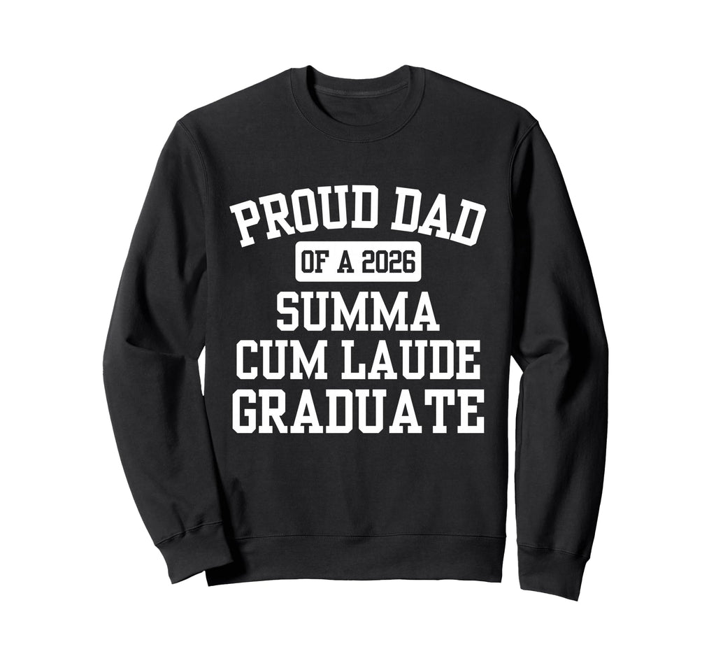 Proud Dad 2026 Summa Cum Laude Sweatshirt - Fun Novelty Design Men Women - T-Shirt, Sweatshirt, Hoodie
