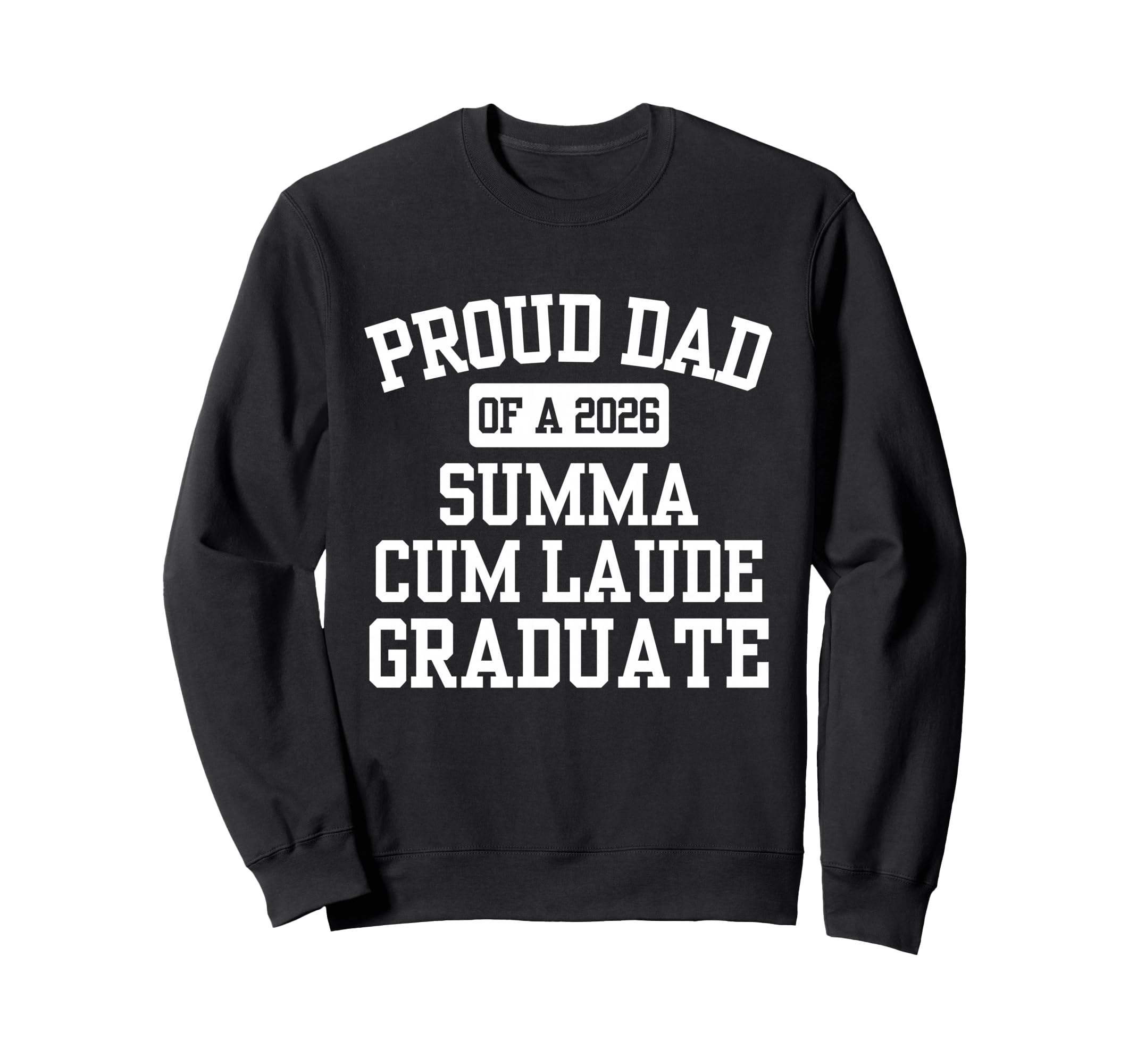Proud Dad 2026 Summa Cum Laude Sweatshirt - Fun Novelty Design Men Women - T-Shirt, Sweatshirt, Hoodie