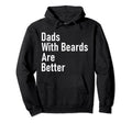 Dads Beards Are Better Bearded Papa Hoodie - Fun Novelty Design Unisex - T-Shirt, Sweatshirt, Hoodie