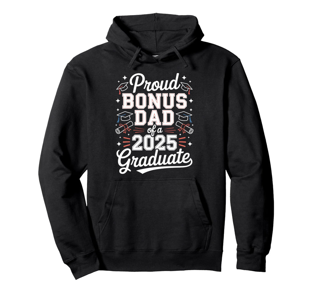 Proud Bonus Dad 2025 Graduate Hoodie - Custom Art Print Men Women - T-Shirt, Sweatshirt, Hoodie