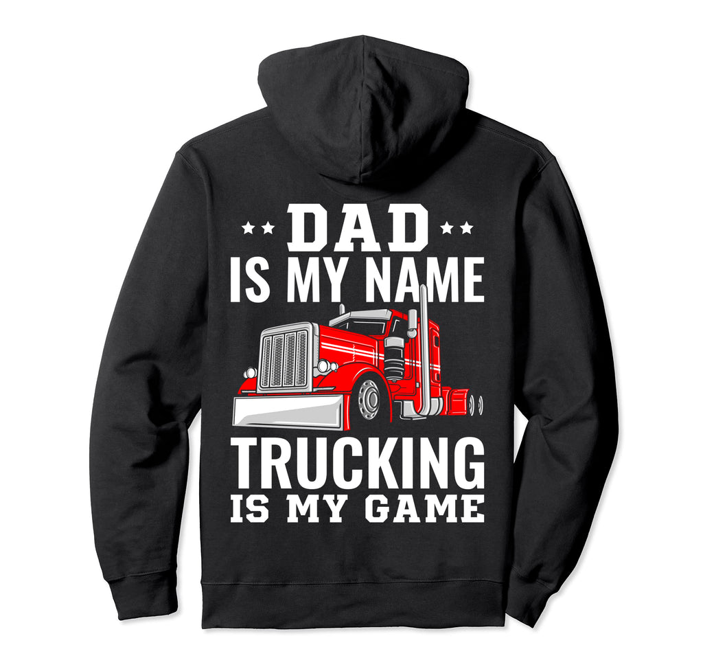 Trucker Dad Is My Name Trucking Is My Hoodie - Trendy Graphic for Adults - T-Shirt, Sweatshirt, Hoodie