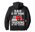 Trucker Dad Is My Name Trucking Is My Hoodie - Trendy Graphic Men Women - T-Shirt, Sweatshirt, Hoodie