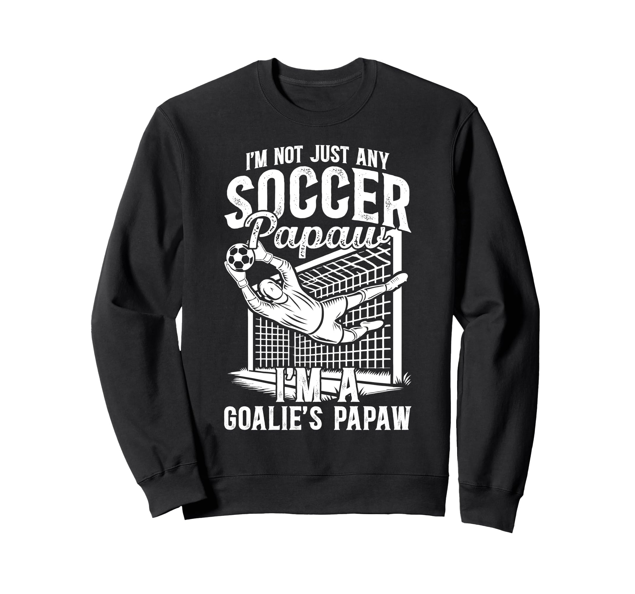 Im Soccer Goalie Papaw Soccer Sweatshirt - Graphic Print for Adults - T-Shirt, Sweatshirt, Hoodie