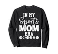My Sports Mom Era Sports Mama My Sweatshirt - Streetwear Style Men Women - T-Shirt, Sweatshirt, Hoodie