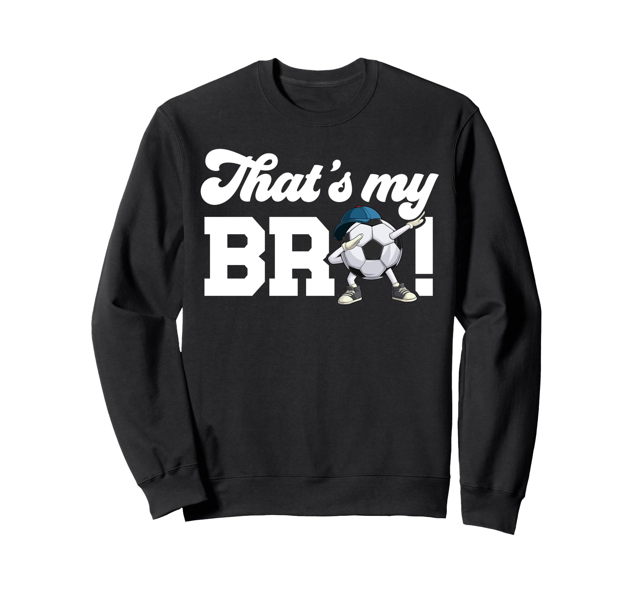 Thats My Bro Soccer Brother Sweatshirt - Casual Everyday Wear Unisex - T-Shirt, Sweatshirt, Hoodie