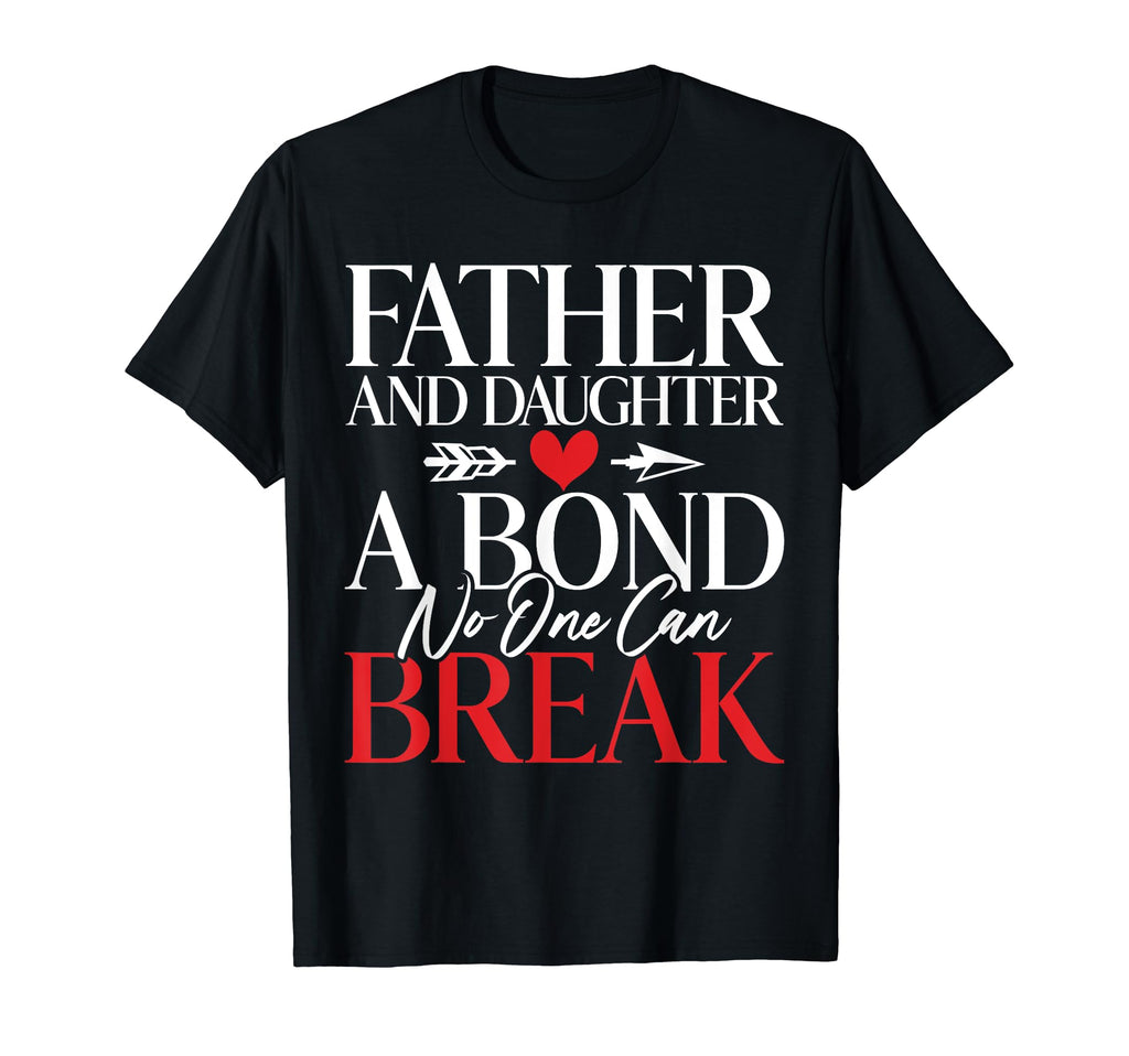 Father And Daughter Bond No One Can Break T-Shirt - Trendy Graphic Unisex - T-Shirt, Sweatshirt, Hoodie