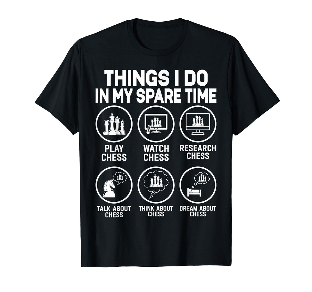 Things I Do My Spare Time Play Chess T-Shirt - Custom Art Print Unisex - T-Shirt, Sweatshirt, Hoodie