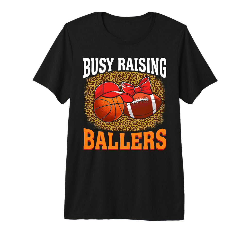 Busy Raising Ballers Basketball Football T-Shirt - Trendy Graphic Unisex - T-Shirt, Sweatshirt, Hoodie