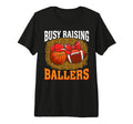 Busy Raising Ballers Basketball Football T-Shirt - Trendy Graphic Unisex - T-Shirt, Sweatshirt, Hoodie