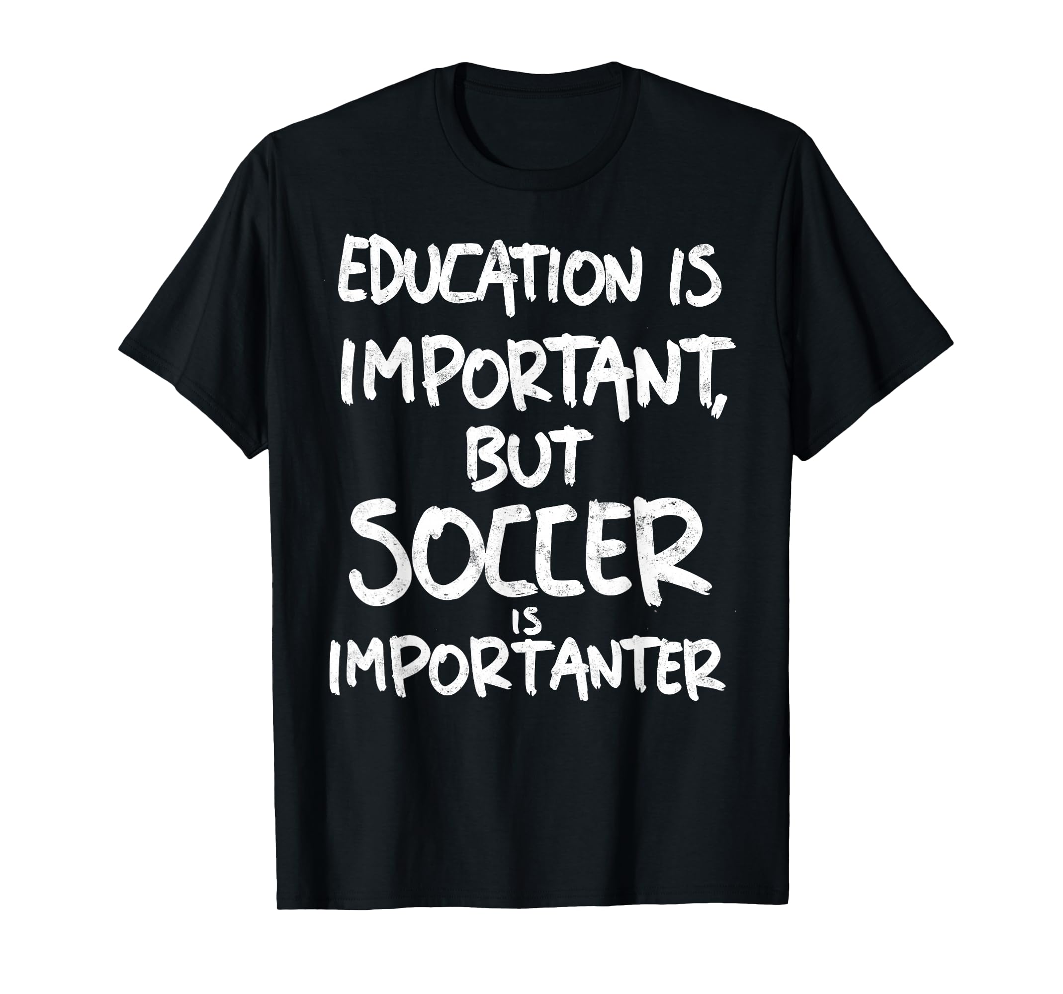 Education Is Important But Soccer Is T-Shirt - Novelty Apparel Unisex - T-Shirt, Sweatshirt, Hoodie