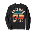 Golf Golfer Golfing Best Dad Par Sweatshirt - Casual Everyday Wear Unisex - T-Shirt, Sweatshirt, Hoodie