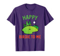 Funny Golf Happy Birdie To Me Golfer Dad T-Shirt - Trendy Graphic Unisex - T-Shirt, Sweatshirt, Hoodie