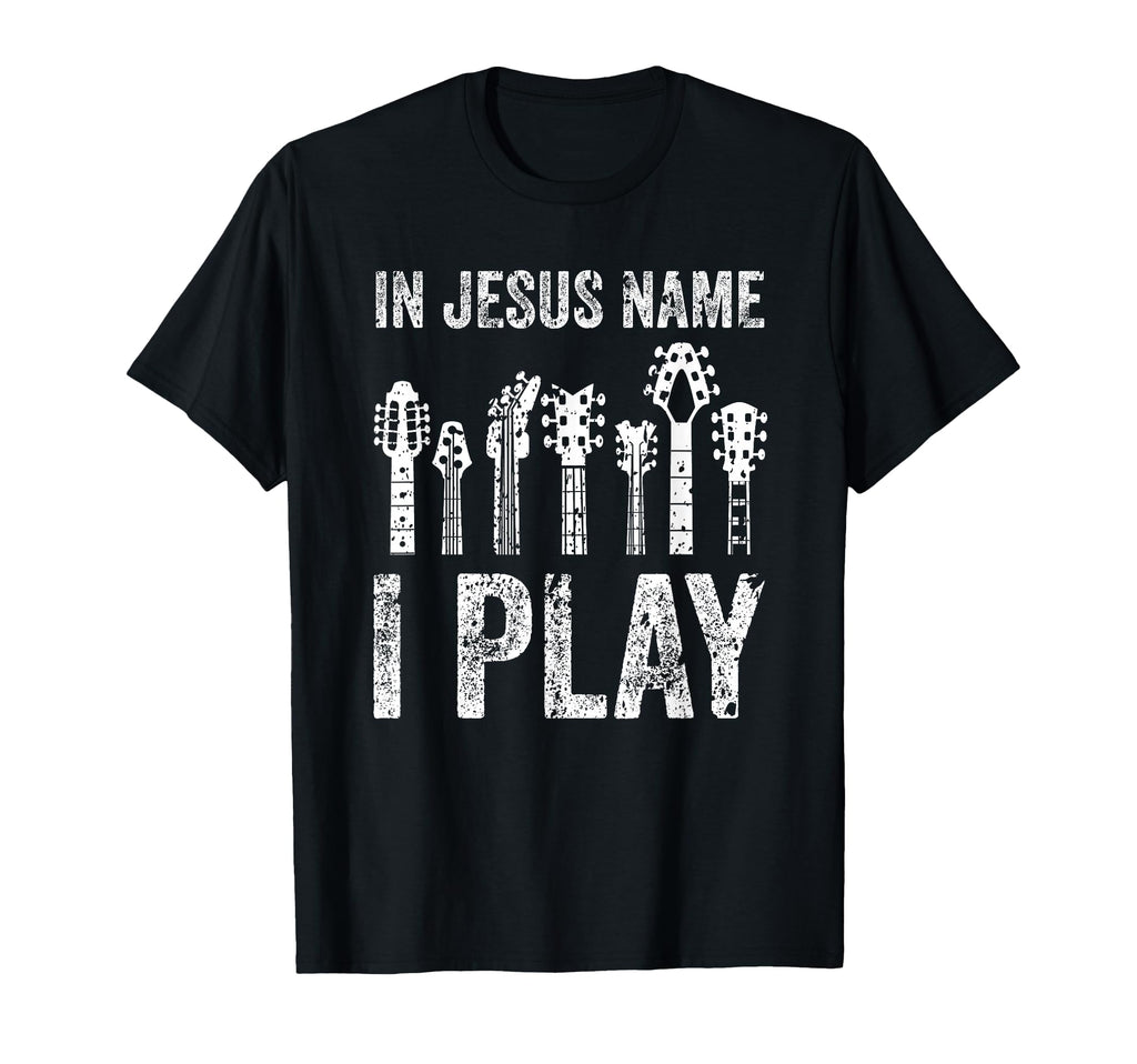 Guitar Neck Jesus Name I Play T-Shirt - Novelty Apparel Men Women - T-Shirt, Sweatshirt, Hoodie