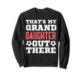 Thats My Granddaughter Out There Sweatshirt - Novelty Apparel for Adults - T-Shirt, Sweatshirt, Hoodie