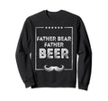 Father Bear Father Beer Dad Drinking Sweatshirt - Novelty Apparel Unisex - T-Shirt, Sweatshirt, Hoodie