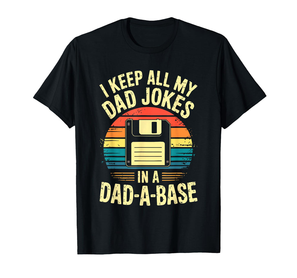 I Keep All My Dad Jokes Dad Base Dad T-Shirt - Fun Novelty Design Unisex - T-Shirt, Sweatshirt, Hoodie