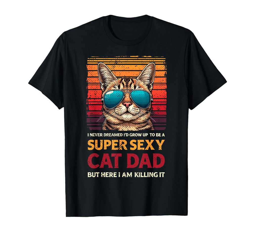 Super Sexy Cat Dad Cats Sunglasses Cat T-Shirt - Novelty Apparel Men Women - T-Shirt, Sweatshirt, Hoodie