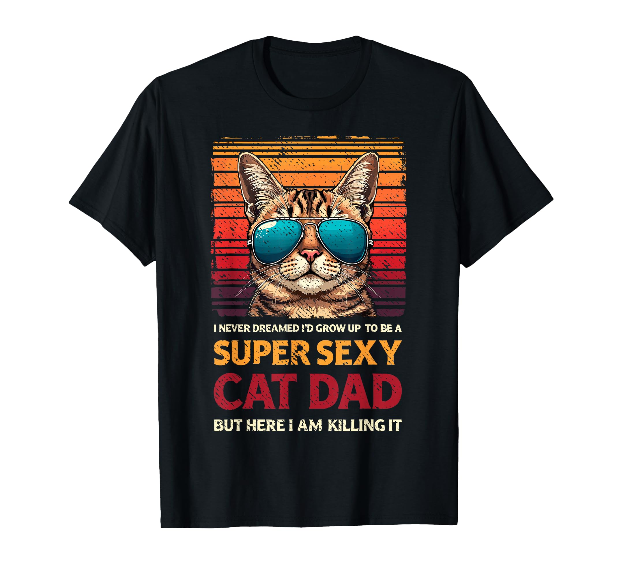 Super Sexy Cat Dad Cats Sunglasses Cat T-Shirt - Novelty Apparel Men Women - T-Shirt, Sweatshirt, Hoodie