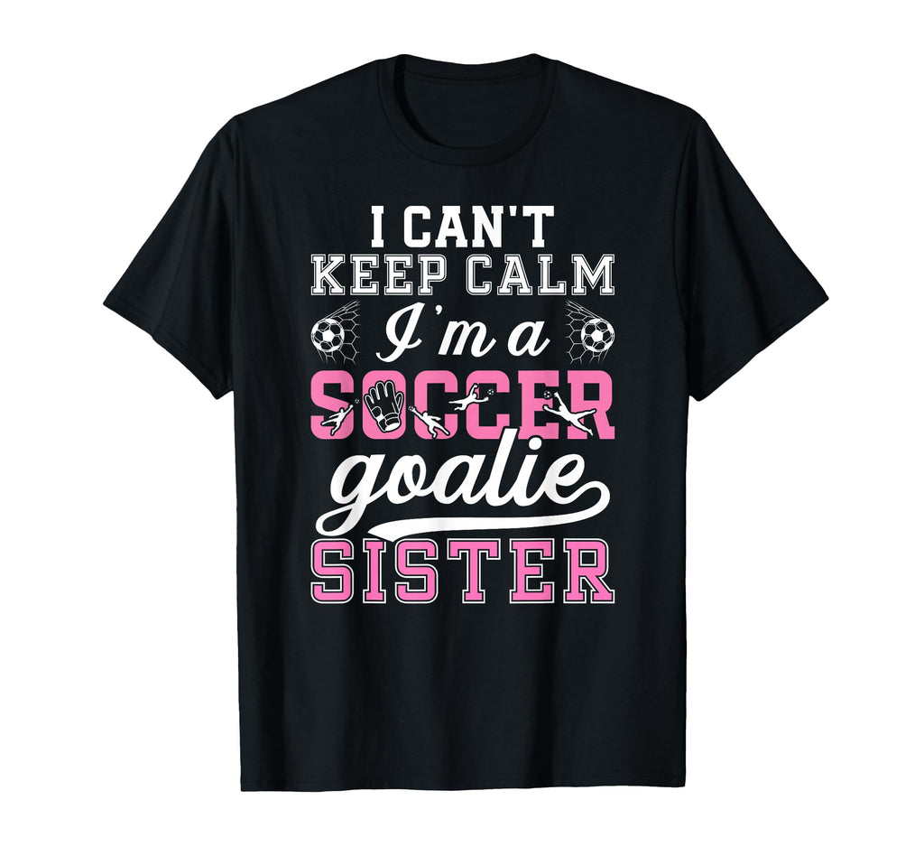 Im Soccer Goalie Sister Soccer Keeper T-Shirt - Novelty Apparel for Adults - T-Shirt, Sweatshirt, Hoodie