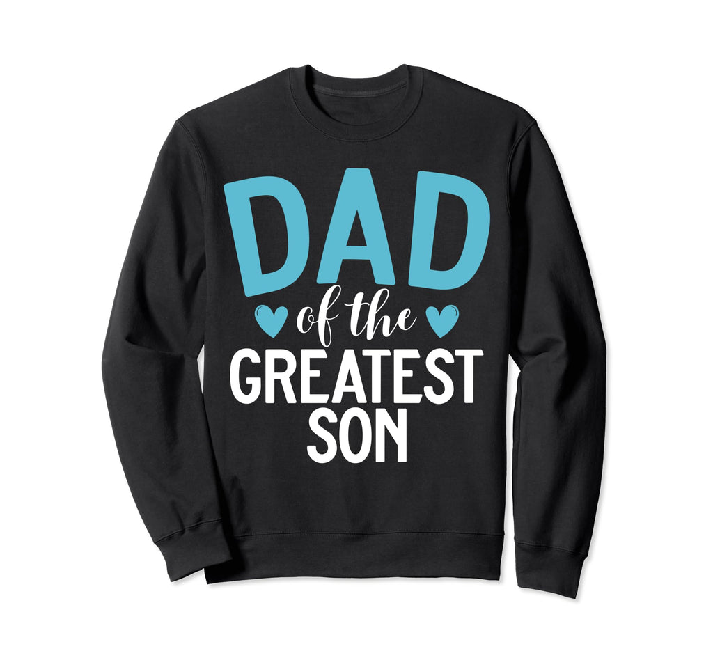 Dad Greatest Dad Sweatshirt - Casual Everyday Wear Men Women - T-Shirt, Sweatshirt, Hoodie