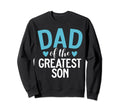 Dad Greatest Dad Sweatshirt - Casual Everyday Wear Men Women - T-Shirt, Sweatshirt, Hoodie