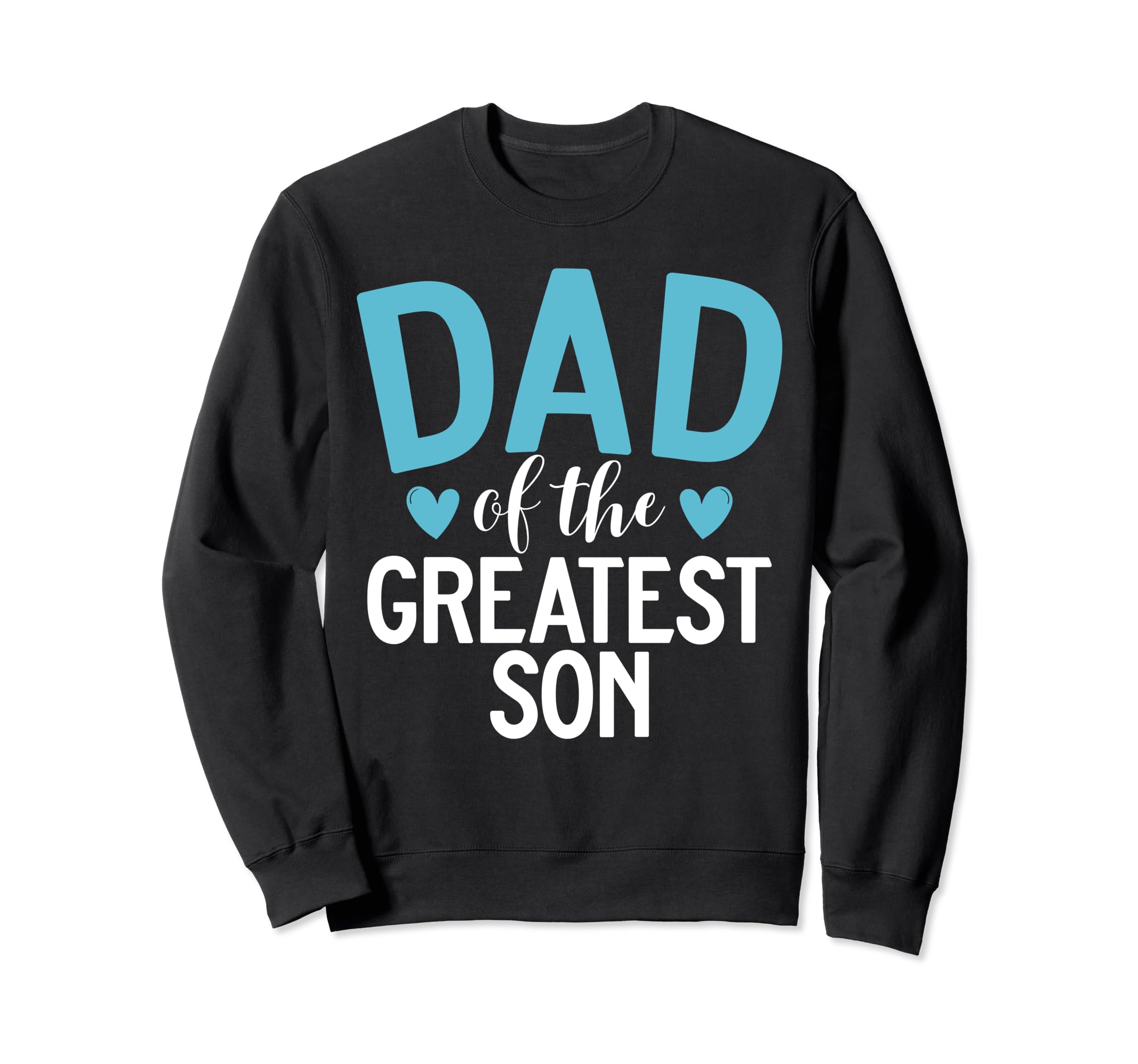 Dad Greatest Dad Sweatshirt - Casual Everyday Wear Men Women - T-Shirt, Sweatshirt, Hoodie
