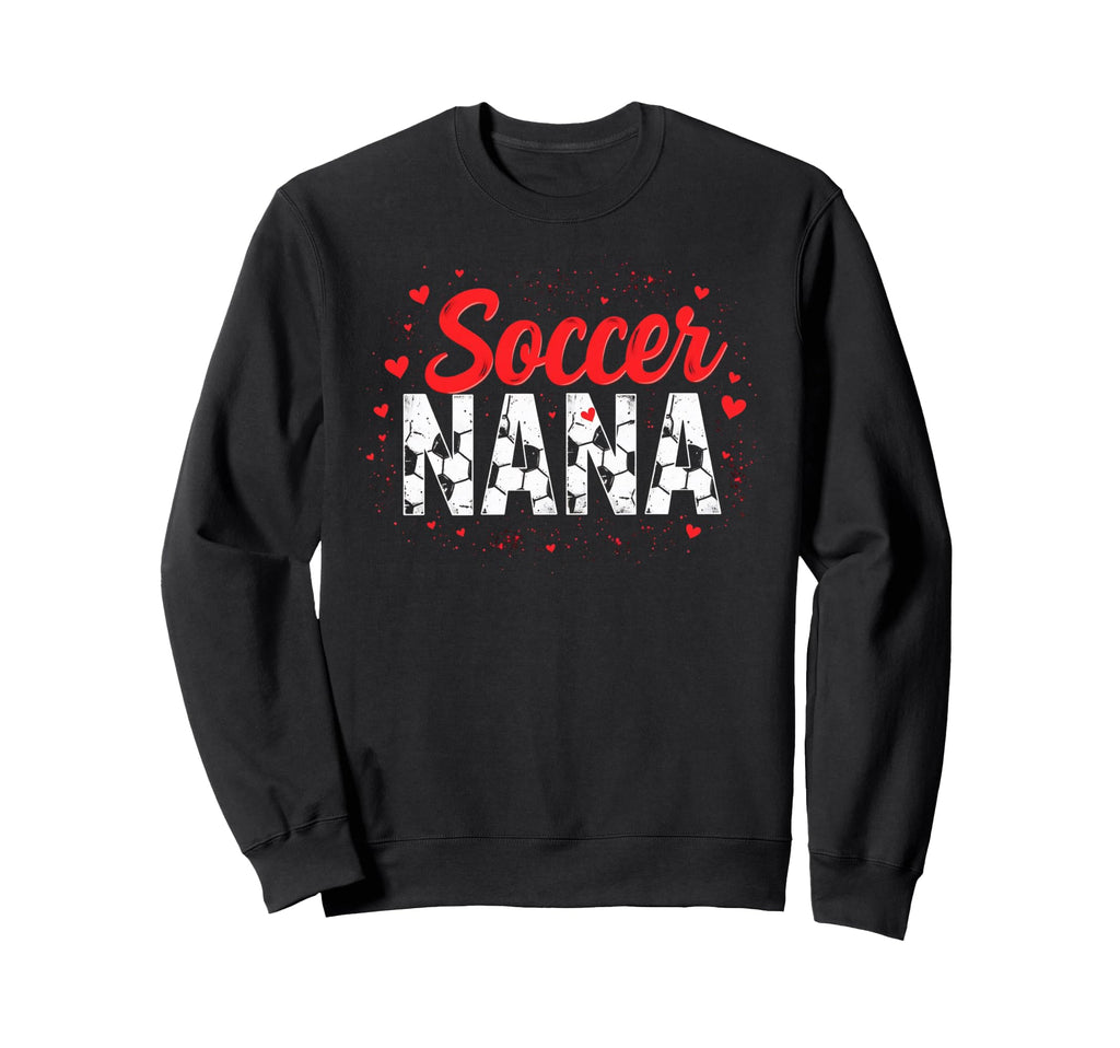 Proud Soccer Nana Funny Grandma Sweatshirt - Minimalist Print Men Women - T-Shirt, Sweatshirt, Hoodie