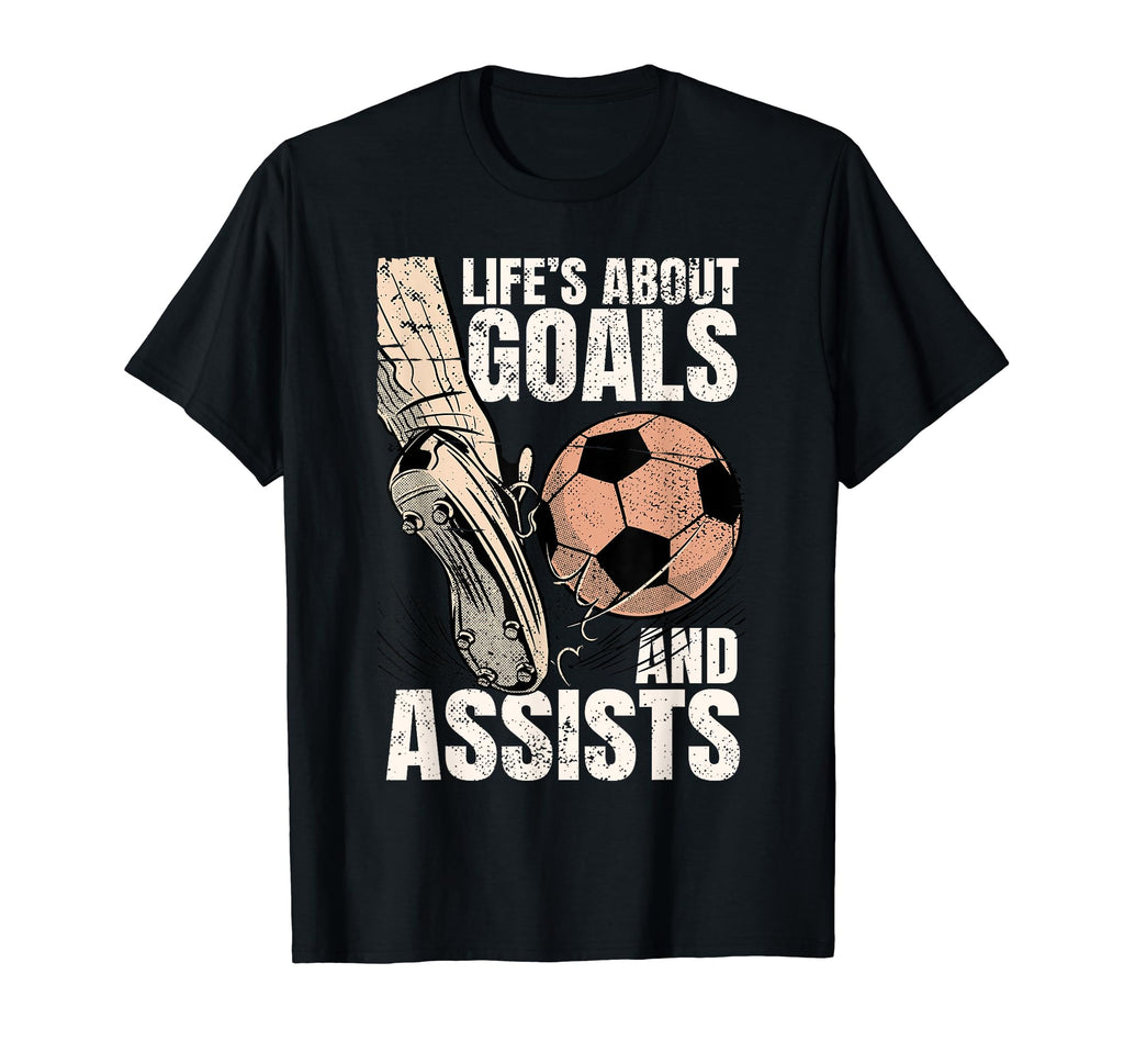 Life Is About Goals And Assists T-Shirt - Fun Novelty Design Men Women - T-Shirt, Sweatshirt, Hoodie